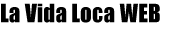 LA VIDA LOCA S